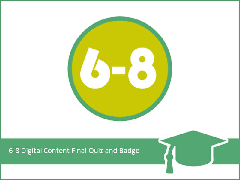 6-8 Digital Content Final Quiz and Badge